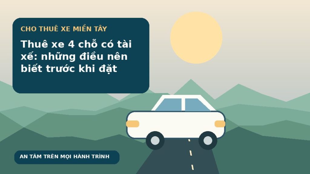 Thuê xe 4 chỗ có tài xế: những điều nên biết trước khi đặt