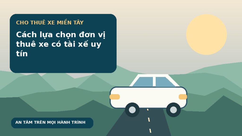 Cách lựa chọn đơn vị thuê xe có tài xế uy tín