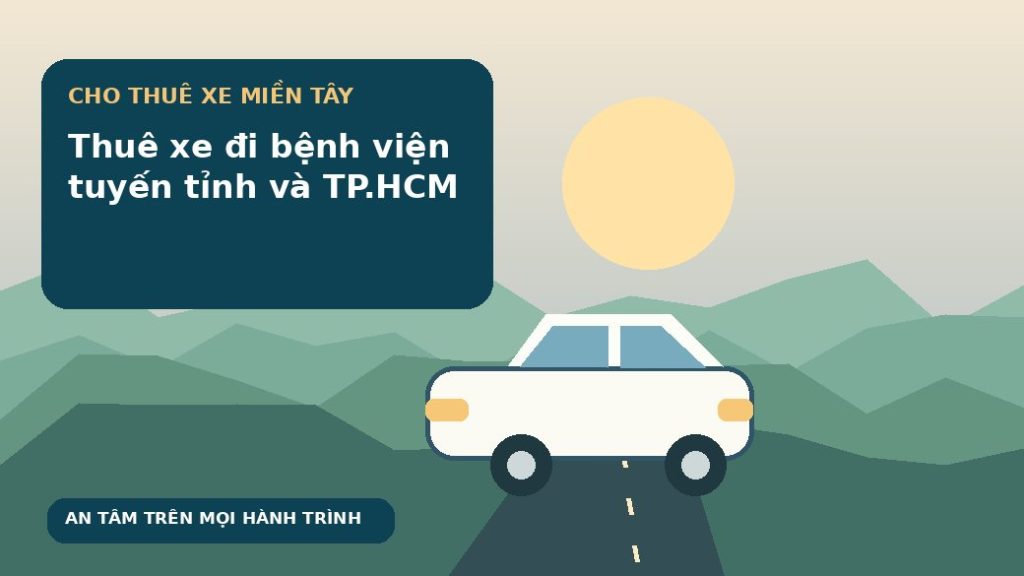 Thuê xe đi bệnh viện tuyến tỉnh và TP.HCM