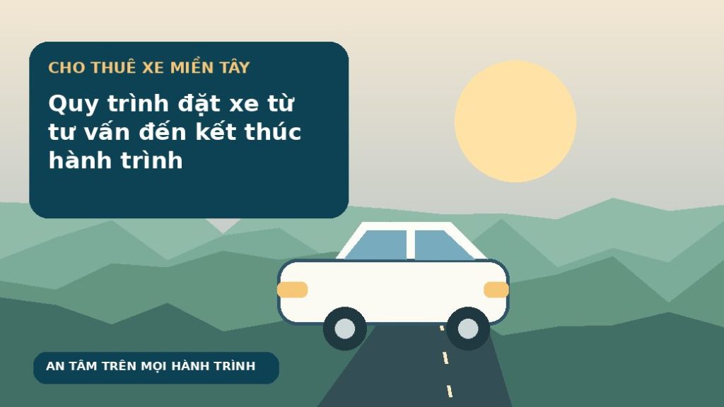 Quy trình đặt xe từ tư vấn đến kết thúc hành trình