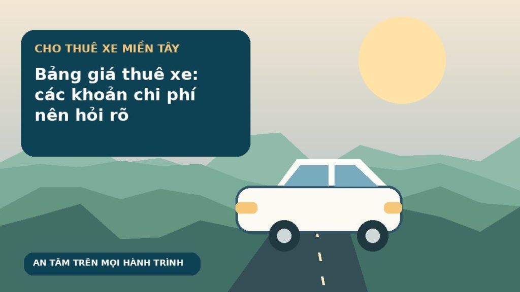 Bảng giá thuê xe: các khoản chi phí nên hỏi rõ
