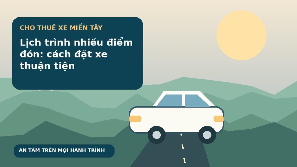 Lịch trình nhiều điểm đón: cách đặt xe thuận tiện