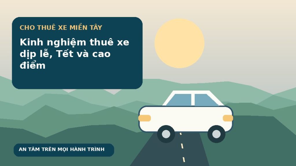 Kinh nghiệm thuê xe dịp lễ, Tết và cao điểm