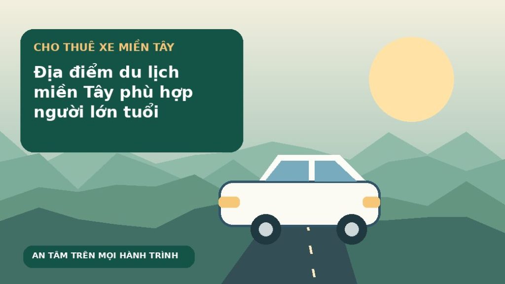 Địa điểm du lịch miền Tây phù hợp người lớn tuổi