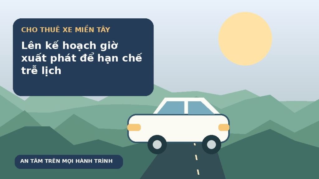 Lên kế hoạch giờ xuất phát để hạn chế trễ lịch