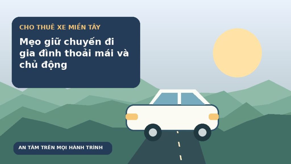 Mẹo giữ chuyến đi gia đình thoải mái và chủ động
