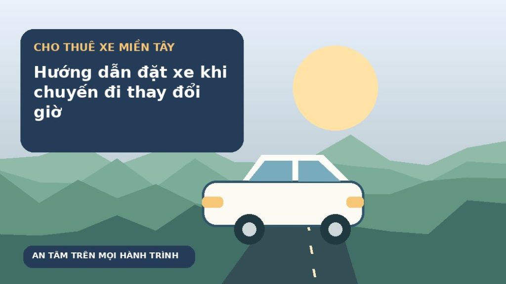 Hướng dẫn đặt xe khi chuyến đi thay đổi giờ
