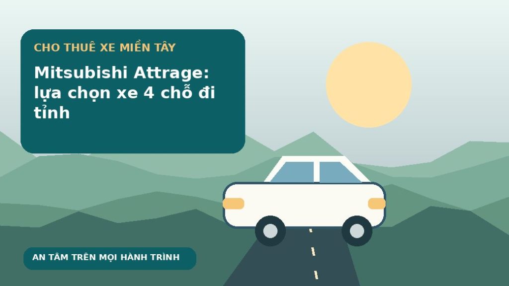 Mitsubishi Attrage: lựa chọn xe 4 chỗ đi tỉnh