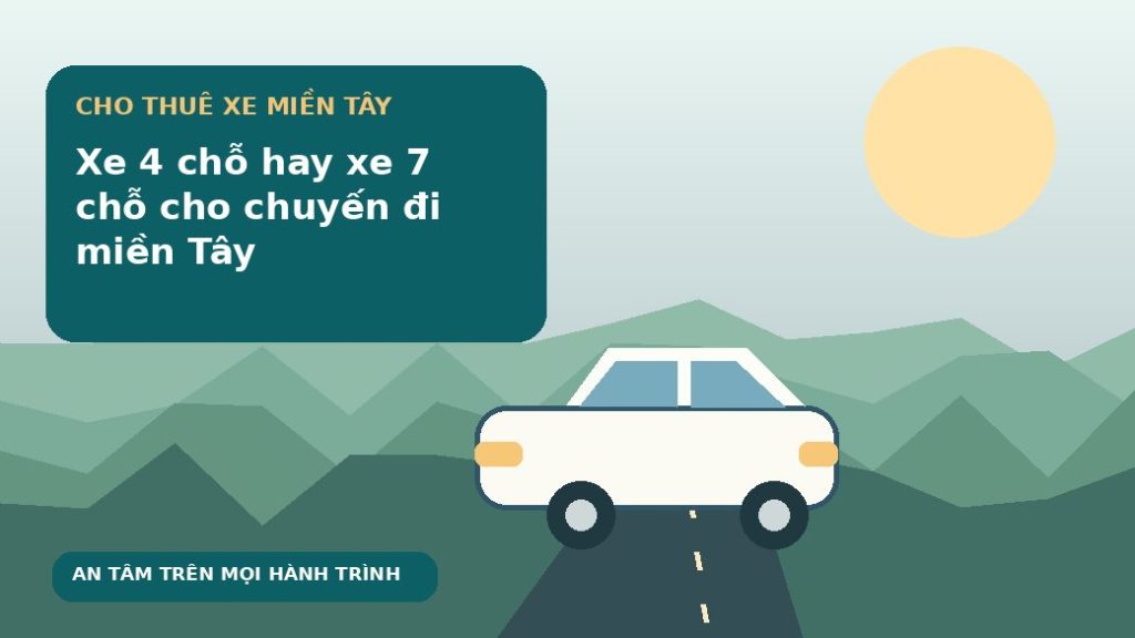 Xe 4 chỗ hay xe 7 chỗ cho chuyến đi miền Tây