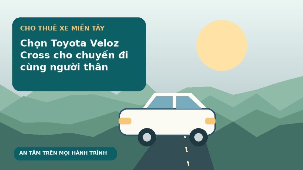 Chọn Toyota Veloz Cross cho chuyến đi cùng người thân
