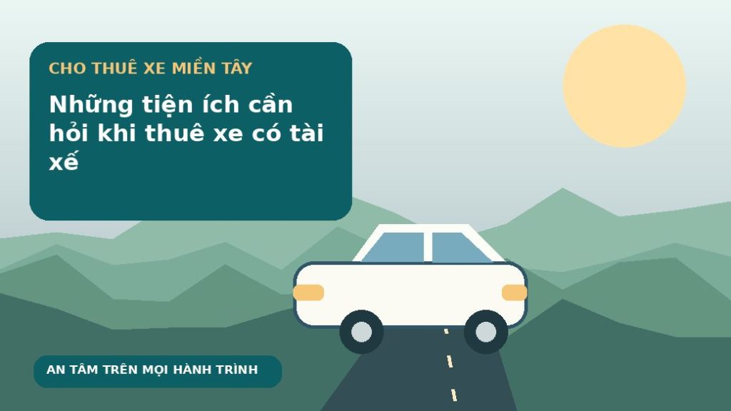 Những tiện ích cần hỏi khi thuê xe có tài xế