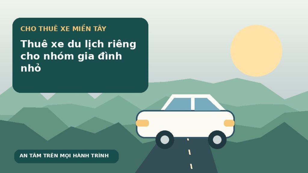 Thuê xe du lịch riêng cho nhóm gia đình nhỏ