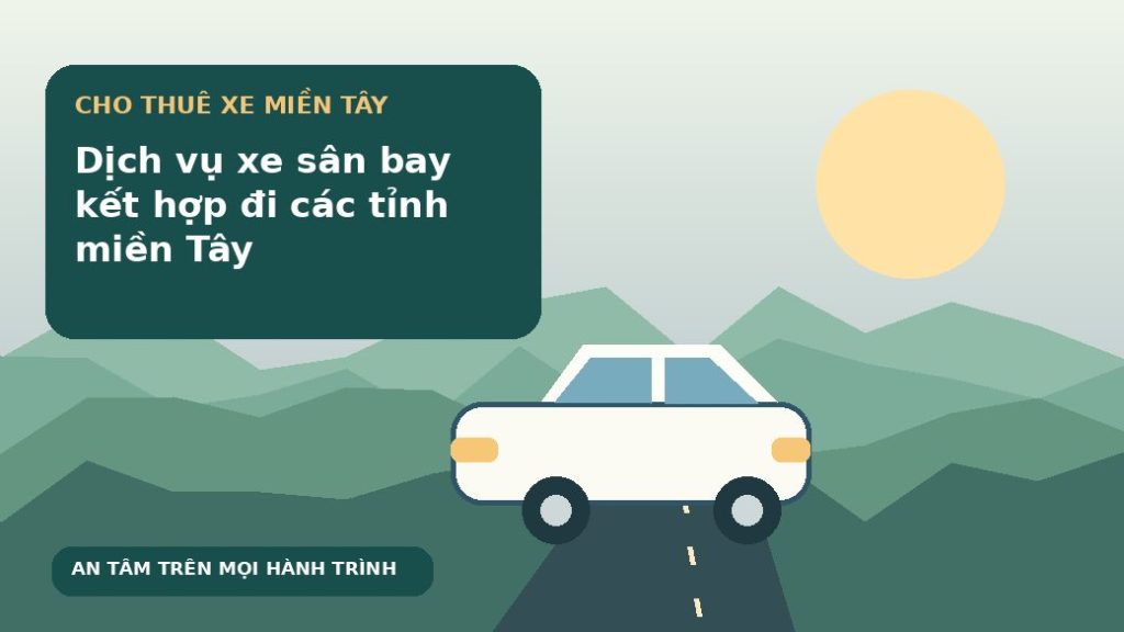 Dịch vụ xe sân bay kết hợp đi các tỉnh miền Tây
