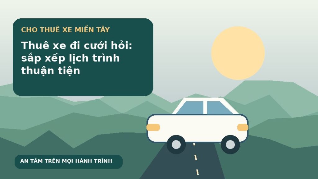 Thuê xe đi cưới hỏi: sắp xếp lịch trình thuận tiện