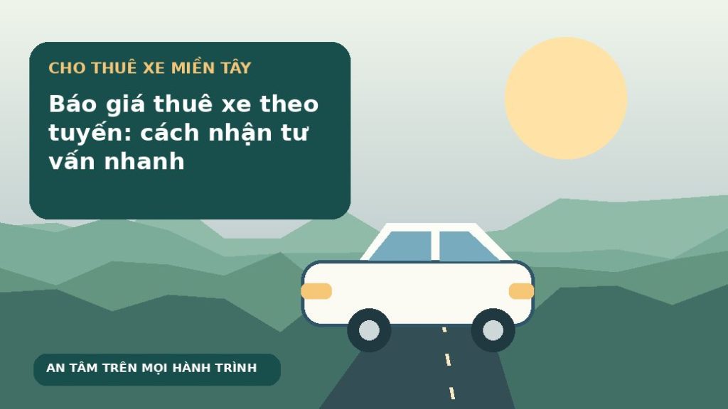 Báo giá thuê xe theo tuyến: cách nhận tư vấn nhanh